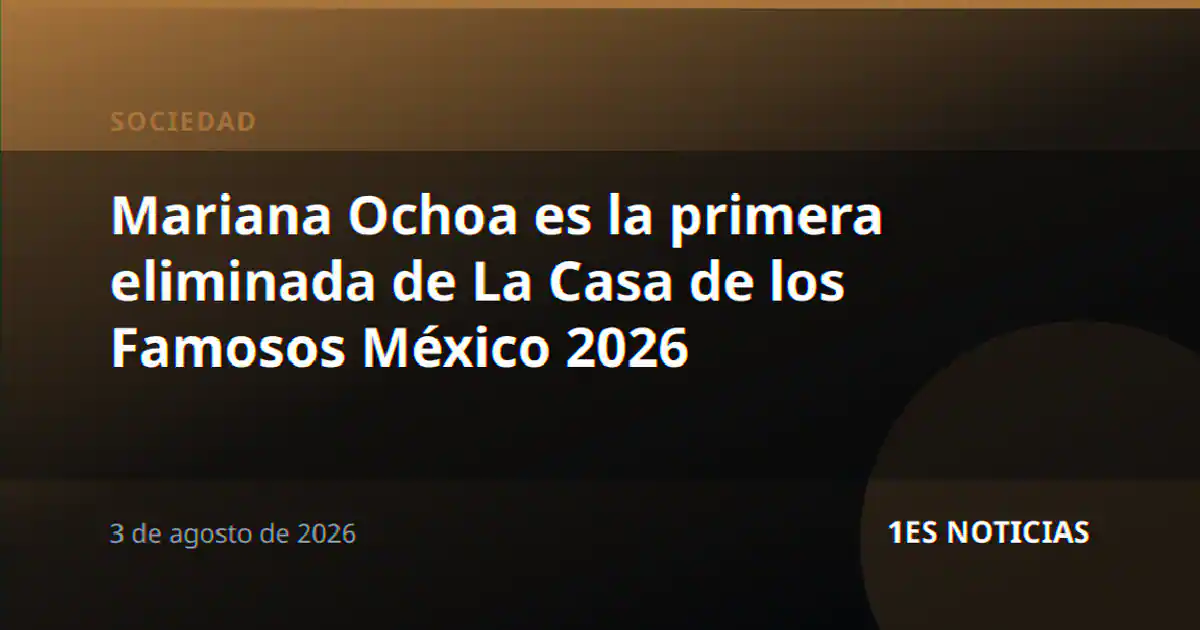 Mariana Ochoa es la primera eliminada de La Casa de los Famosos México 2026