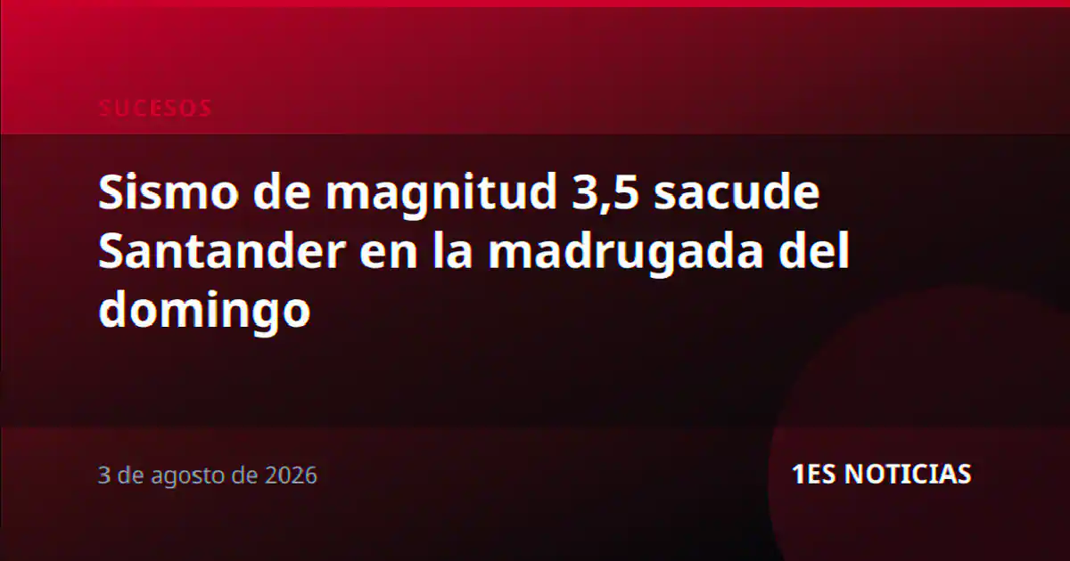 Sismo de magnitud 3,5 sacude Santander en la madrugada del domingo