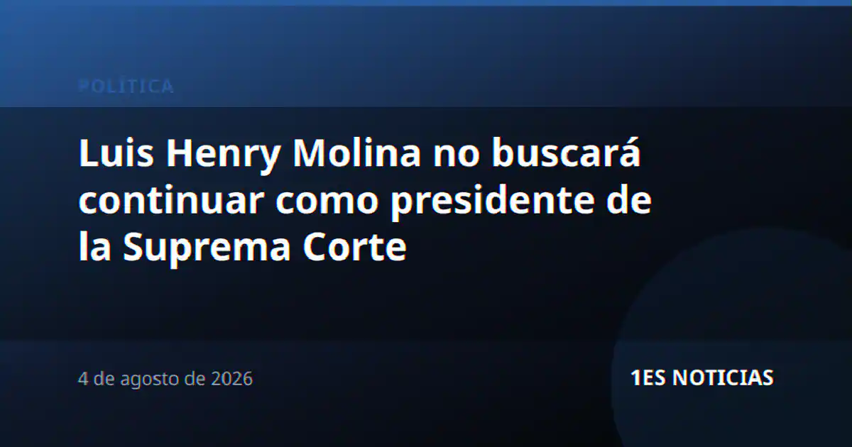 Luis Henry Molina no buscará continuar como presidente de la Suprema Corte