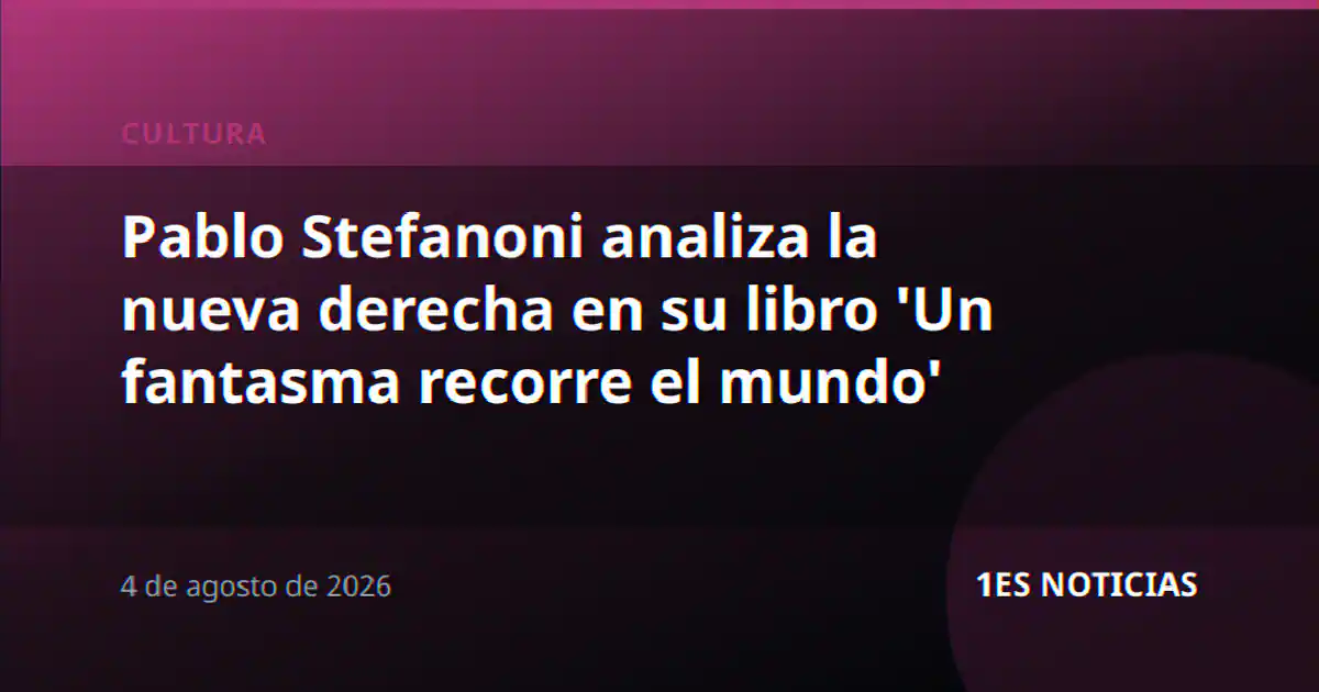 Pablo Stefanoni analiza la nueva derecha en su libro 'Un fantasma recorre el mundo'